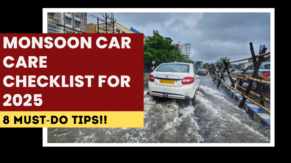 Monsoon Car Care Checklist for 2025 – 8 Must-Do Tips