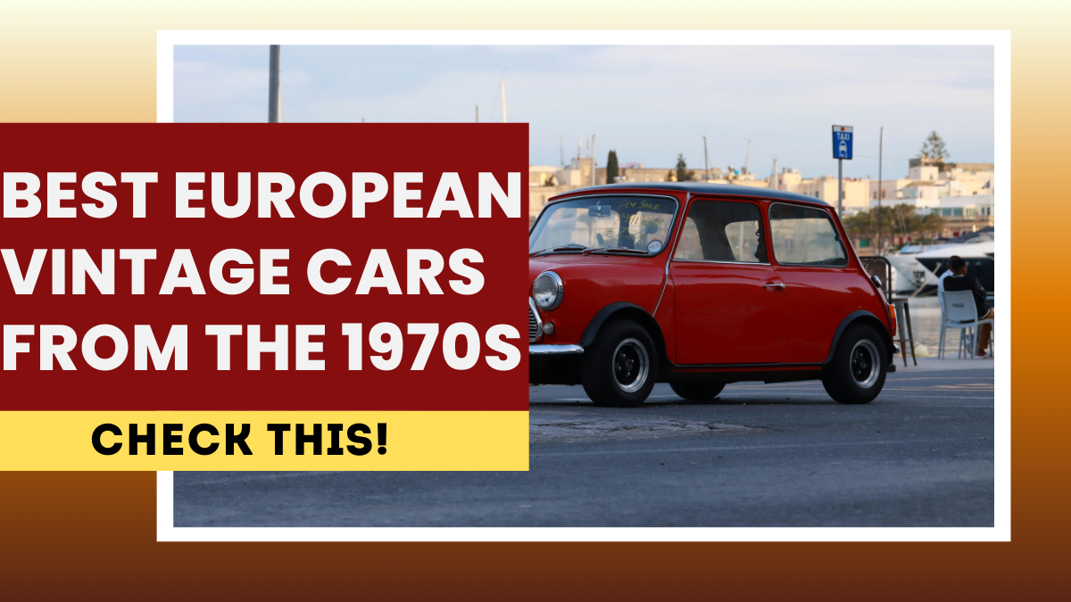 Best European Vintage Cars from the 1970s