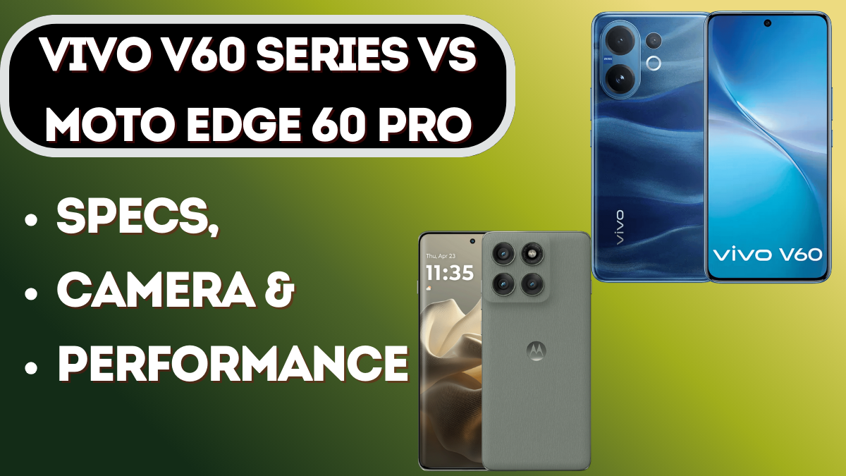 Vivo V60 Series vs Moto Edge 60 Pro – Which Phone Should You Buy in 2025?