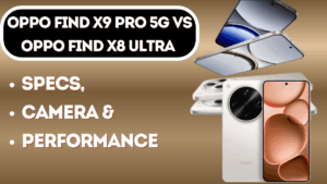 Oppo Find X9 Pro 5G vs Oppo Find X8 Ultra – Detailed Feature & Performance Analysis