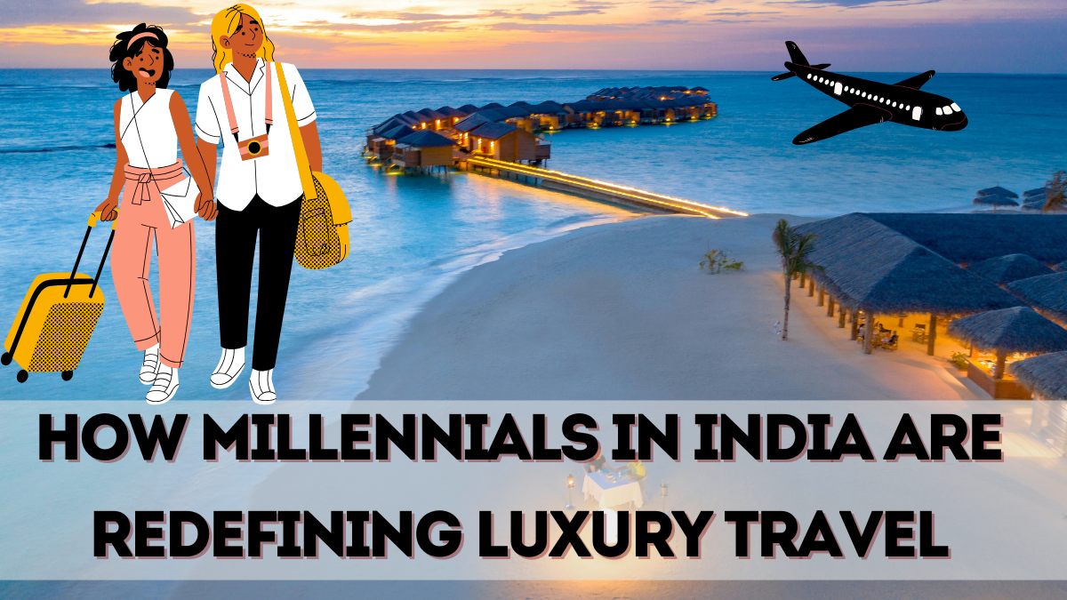 How Millennials in India Are Redefining Luxury Travel in 2025